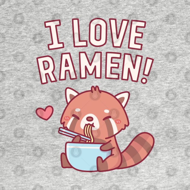 Cute Red Panda I Love Ramen by rustydoodle